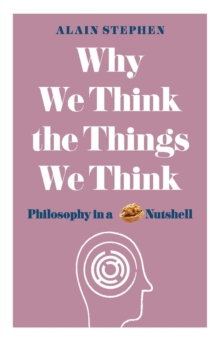 Image for Why we think the things we think  : philosophy in a nutshell
