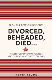 Image for Divorced, beheaded, died ..  : the history of Britain's kings and queens in bite-sized chunks
