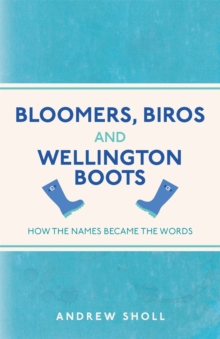 Image for Bloomers, biros & wellington boots : how the names became the words