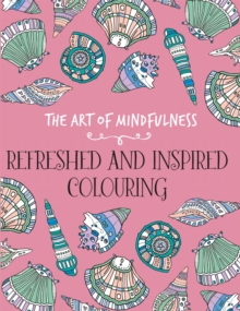 Image for The art of mindfulness  : refreshed and inspired colouring
