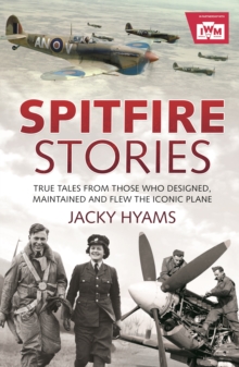 Image for Spitfire Stories: True Tales from Those Who Designed, Maintained and Flew the Iconic Plane