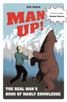 Image for Man up!  : the real man's book of manly knowledge