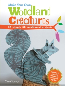 Image for Make Your Own Woodland Creatures : 35 Simple 3D Cardboard Projects