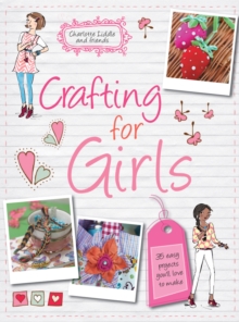 Image for Crafting for girls  : 35 easy projects you'll love to make
