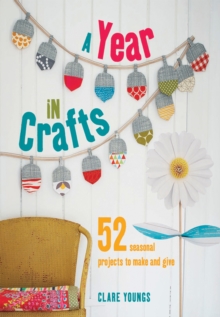 Image for A year in crafts  : 52 seasonal projects to make and give