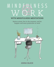 Image for Mindfulness @ work  : reduce stress, live in the moment, and be happier and more productive at work