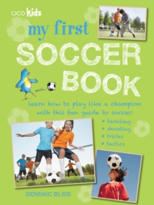 Image for My first soccer book  : learn how to play like a champion with this fun guide to soccer - tackling, shooting, tricks, tactics