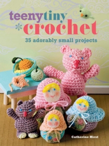 Image for Teeny tiny crochet: 35 adorably small projects