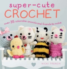 Image for Super-cute crochet  : over 35 adorable amigurumi creatures to make