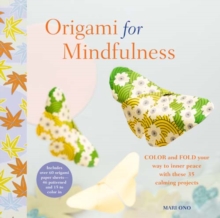 Image for Origami for mindfulness  : color and fold your way to inner peace with these 35 calming projects