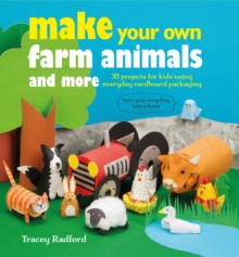 Image for Make your own farm animals and more  : 35 projects for kids using everyday cardboard packaging