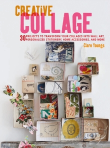 Image for Creative collage  : 30 projects to transform your collages into wall art, personalized stationery, home accessories, and more
