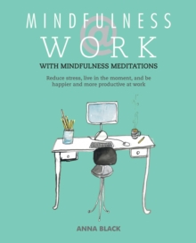 Image for Mindfulness @ work: reduce stress, live in the moment, and be happier and more productive at work