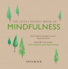 Image for The little pocket book of mindfulness: don't dwell on the past or worry about the future : simply be in the present with mindfulness meditations