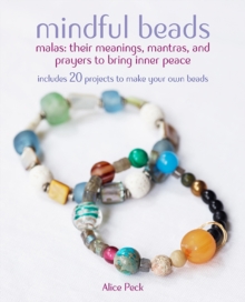 Image for Mindful beads  : 20 inspiring ideas for stringing and personalizing your own mala and prayer beads, plus their meanings