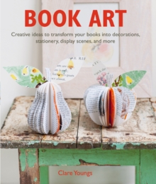 Image for Book art  : creative ideas to transform your books into decorations, stationery, display scenes, and more