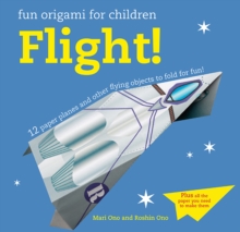 Image for Flight!  : 12 paper planes and other flying objects to fold for fun!