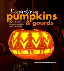 Image for Decorating pumpkins & gourds  : 20 fun and stylish projects for decorating pumpkins, gourds and squashes