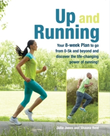 Image for Up and running: your 8-week plan to go from 0-5k and beyond and disover the life-changing power of running!