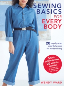 Sewing Basics for Every Body: 20 Step-by-Step Essential Pieces for Modern Living