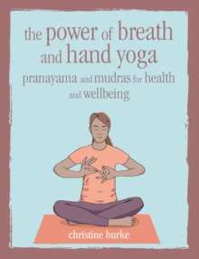 Image for The power of breath and hand yoga: pranayama and mudras for health and well-being