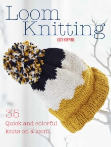 Image for Loom knitting: 35 quick and colorful knits on a loom