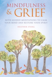 Image for Mindfulness and grief: with guided meditations to calm the mind and restore the spirit