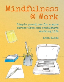 Image for Mindfulness @ work  : simple meditations and practices or a more stress-free and productive working life