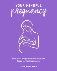 Image for Your mindful pregnancy  : meditations and practices for a stress-free, happy, and healthy pregnancy
