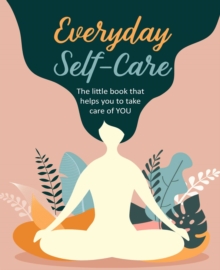 Image for Everyday self-care  : the little book that helps you to take care of YOU