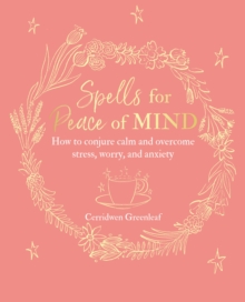 Image for Spells for peace of mind: how to conjure calm and overcome stress, worry, and anxiety