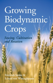 Image for Growing biodynamic crops  : sowing, cultivation and rotation