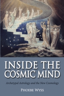 Image for Inside the cosmic mind: archetypal astrology and the new cosmology
