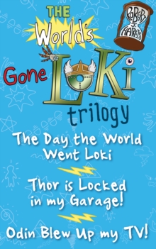 Image for The World's Gone Loki Trilogy: The Day the World Went Loki, Thor is Locked in my Garage, and Odin Blew up my TV!