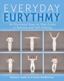 An Illustrated Guide to Everyday Eurythmy: Discover Balance and Self-Healing through Movement