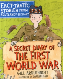 A Secret Diary of the First World War: Fact-tastic Stories from Scotland’s History