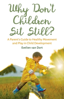 Image for Why don't children sit still?: a parent's guide to healthy movement and play in child development