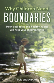 Image for Why Children Need Boundaries: How Clear Rules and Healthy Habits will Help your Children Thrive
