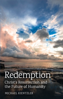 Image for Redemption: Christ's resurrection and the future of humanity