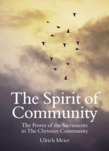Image for The spirit of community  : the power of the sacraments in the Christian community