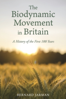 Image for The Biodynamic Movement in Britain: A History of the First 100 Years