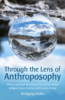 Through the Lens of Anthroposophy - Muller, Wolfgang