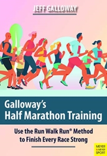 Galloway’s Half Marathon Training: Use the Run Walk Run Method to Finish Every Race Strong