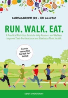 Image for Run. Walk. Eat  : a practical nutrition guide to help runners and walkers improve their performance and maximize their health