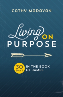 Image for Living on purpose: 30 days in the Book of James