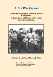 Image for Lansdale, Magsaysay, America, and the Philippines : A Case Study of Limited Intervention Counterinsurgency (Art of War Papers Series)
