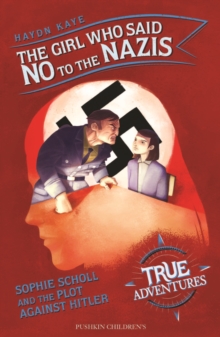 Image for The girl who said no to the Nazis  : Sophie Scholl and the plot against Hitler