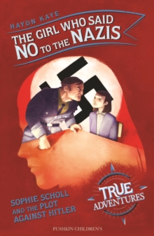 Image for The Girl Who Said No to the Nazis: Sophie Scholl and the Plot Against Hitler