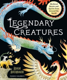 Image for Legendary creatures  : mythical beasts and spirits from around the world