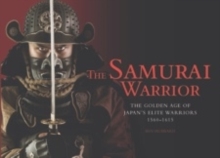 Image for The samurai warrior  : the golden age of Japan's elite warriors, 1560-1615